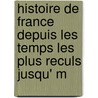 Histoire de France Depuis Les Temps Les Plus Reculs Jusqu' M door Th�Odore Burette