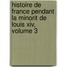 Histoire De France Pendant La Minorit De Louis Xiv, Volume 3 by Pierre Adolphe Ch ruel