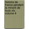 Histoire De France Pendant La Minorit De Louis Xiv, Volume 4 by Pierre Adolphe Ch ruel