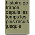 Histoire de France, Depuis Les Temps Les Plus Reculs Jusqu'e