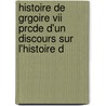 Histoire De Grgoire Vii Prcde D'un Discours Sur L'histoire D door Abel Fran ois Villeman