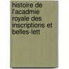 Histoire de L'Acadmie Royale Des Inscriptions Et Belles-Lett door Paul Tallemant