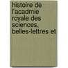 Histoire de L'Acadmie Royale Des Sciences, Belles-Lettres Et by Jean-Baptiste Dumas