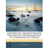 Histoire de L'Administration Provinciale, Dpartementale Et C door mile Monnet