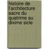 Histoire de L'Architecture Sacre Du Quatrime Au Dixime Sicle door Jean Daniel Blavignac