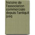 Histoire de L'Association Commerciale Depuis L'Antiquit Jusq