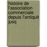 Histoire de L'Association Commerciale Depuis L'Antiquit Jusq by Ernest Frignet
