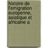 Histoire de L'Emigration Europenne, Asiatique Et Africaine A