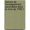 Histoire de L'Enseignement Secondaire Dans Le Rhne de 1789 1 door Sbastien Charlty
