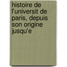 Histoire de L'Universit de Paris, Depuis Son Origine Jusqu'e door Jean Baptiste Louis Crvier