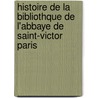 Histoire de La Bibliothque de L'Abbaye de Saint-Victor Paris by Alfred Franklin