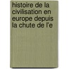 Histoire de La Civilisation En Europe Depuis La Chute de L'e door Guizot Guizot