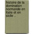 Histoire de La Domination Normande En Italie Et En Sicile ..