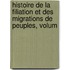 Histoire de La Filiation Et Des Migrations de Peuples, Volum