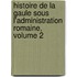 Histoire de La Gaule Sous L'Administration Romaine, Volume 2