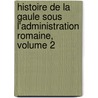 Histoire de La Gaule Sous L'Administration Romaine, Volume 2 door Amde Thierry