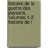 Histoire de La Guerre Des Paysans, Volumes 1-2 Histoire de L