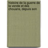Histoire de La Guerre de La Vende Et Des Chouans, Depuis Son door Alph De Beauchamp