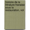 Histoire de La Littrature Franaise Sous La Restauration, Vol door Alfred Francois Nettement