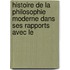 Histoire de La Philosophie Moderne Dans Ses Rapports Avec Le