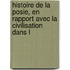 Histoire de La Posie, En Rapport Avec La Civilisation Dans L