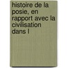 Histoire de La Posie, En Rapport Avec La Civilisation Dans L by Ferdinand Loise
