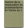 Histoire de La Restauration Du Protestantisme En France Au X door Edmond Hugues