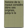 Histoire de La Royaut Considre Dans Ses Origines, Jusqu'a La door Alexis Guignard De Saint-Priest