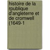 Histoire de La Rpublique D'Angleterre Et de Cromwell (1649-1 door Onbekend