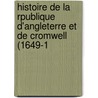 Histoire de La Rpublique D'Angleterre Et de Cromwell (1649-1 by Unknown