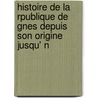 Histoire de La Rpublique de Gnes Depuis Son Origine Jusqu' N door Jean-Franï¿½Ois De Bastide