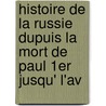 Histoire de La Russie Dupuis La Mort de Paul 1er Jusqu' L'Av by Gaston Crï¿½Hange