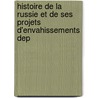 Histoire de La Russie Et de Ses Projets D'Envahissements Dep by Auguste-Lonce Ravergie