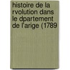 Histoire de La Rvolution Dans Le Dpartement de L'Arige (1789 door Gaston Arnaud