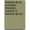 Histoire de La Rvolution Franaise, Volume 3 Histoire de La R door Louis Adolphe Thiers