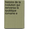 Histoire de La Rvolution Qui Renversa La Rpublique Romaine E door Fa Baron Andr Jea