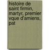 Histoire de Saint Firmin, Martyr, Premier Vque D'Amiens, Pat by Charles Salmon