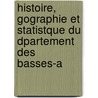 Histoire, Gographie Et Statistque Du Dpartement Des Basses-A door Jean Joseph M. Feraud