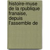 Histoire-Muse de La Rpublique Franaise, Depuis L'Assemble De door Jean Baptiste M. Augustin Challamel