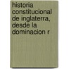 Historia Constitucional de Inglaterra, Desde La Dominacion R door Patricio de la Escosura