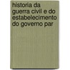 Historia Da Guerra Civil E Do Estabelecimento Do Governo Par door Onbekend