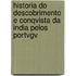 Historia Do Descobrimento E Conqvista Da India Pelos Portvgv