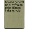 Historia General de El Reyno de Chile, Flandes Indiano, Volu by Diego De Rosales