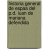 Historia General de Espaa del P.D. Iuan de Mariana Defendida door Toms Tamayo De Vargas