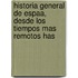 Historia General de Espaa, Desde Los Tiempos Mas Remotos Has