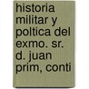 Historia Militar y Poltica del Exmo. Sr. D. Juan Prim, Conti door Juan Prim y. Prats