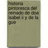 Historia Pintoresca Del Reinado De Doa Isabel Ii Y De La Gue by Unknown