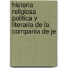 Historia Religiosa Politica y Literaria de La Compania de Je by Jacques Crtineau-Joly