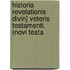 Historia Revelationis Divin] Veteris Testamenti. (Novi Testa