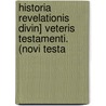 Historia Revelationis Divin] Veteris Testamenti. (Novi Testa door Jzsef Dank